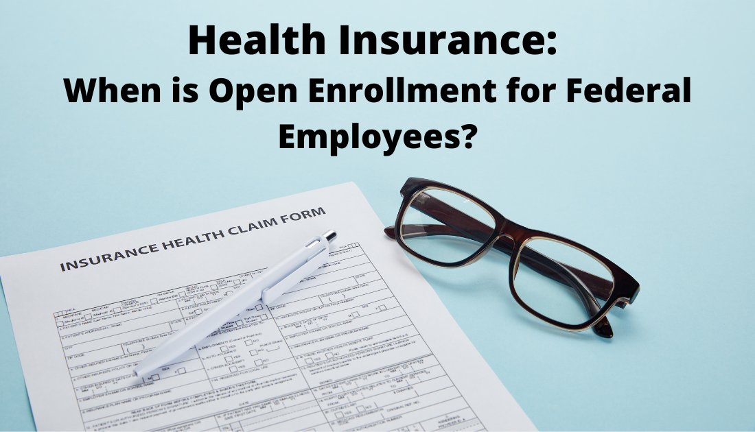 Health Insurance: When is Open Enrollment for Federal Employees?