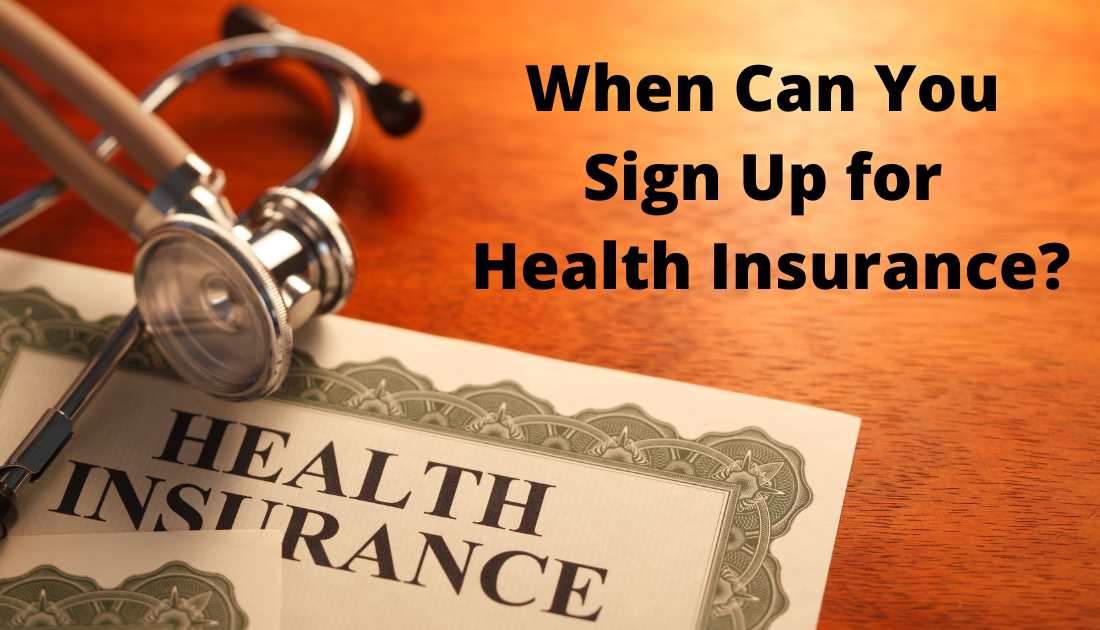 When Can You Sign Up for Health Insurance?