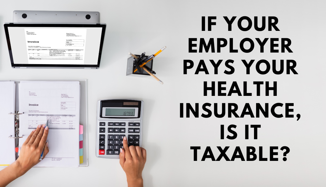 If your employer pays your health insurance, is it taxable?