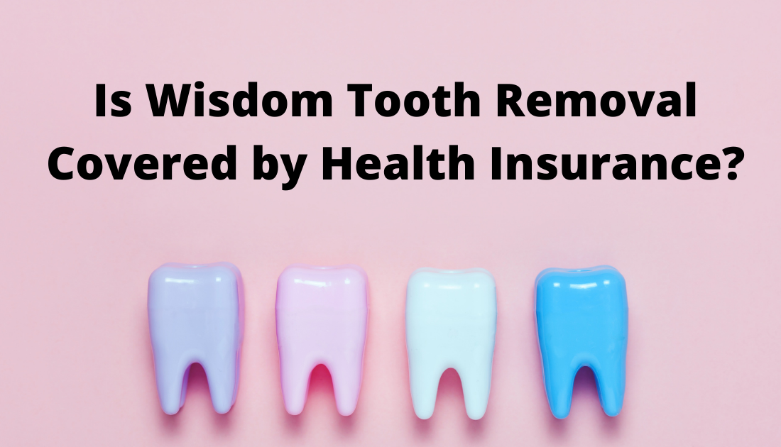 Is Wisdom Tooth Removal Covered by Health Insurance?