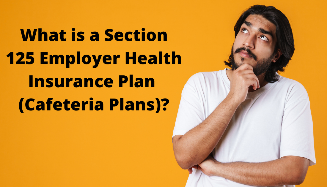What is a Section 125 Employer Health Insurance Plan (Cafeteria Plans)?